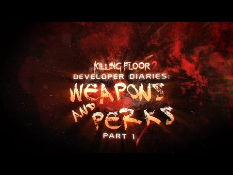 Killing Floor 2 - Developer Diaries 3 - Weapons & Perks (Part 1)