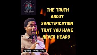 The Truth about sanctification| Apostle Michael Orokpo