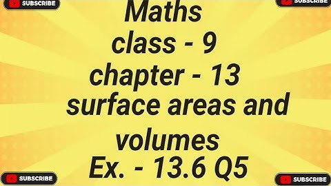 Maths | class 9 | chapter 13 | surface areas and volumes | Ex 13.6 Q5