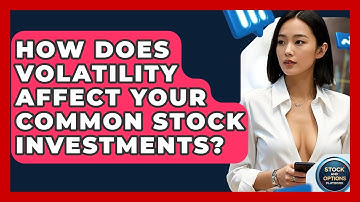 How Does Volatility Affect Your Common Stock Investments? - Stock and Options Playbook