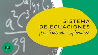 Sistema de ecuaciones los 3 métodos explicados