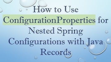 How to Use ConfigurationProperties for Nested Spring Configurations with Java Records
