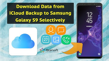 How to Download Data from iCloud Backup to Samsung Galaxy S9 selectively