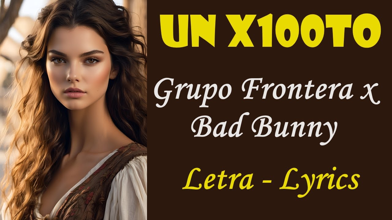 UN X100TO Grupo Frontera • Letra Lyrics • Grandes Hits YouTube