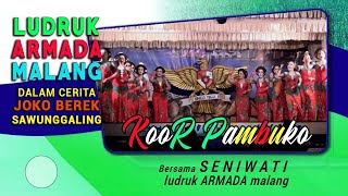 LUDRUK ARMADA JOKO BEREK SAWUNGGALING || Koor Pambuko