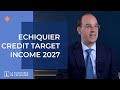 Lactualit des marchs  echiquier credit target income 2027  dcembre 2023