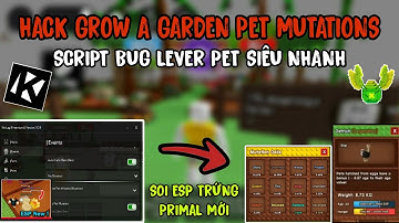 CÁCH HACK GROW A GARDEN PET MUTATIONS MỚI, SCRIPT SOI ESP TRỨNG PRIMAL MỚI, BUG LEVER PET CỰC NHANH