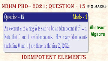 NBHM PhD MATHEMATICS - 2021 | Abstract Algebra, Question - 15; Section - A | Idempotent Elements