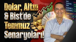 Dolar, Altın & Bist’de Temmuz Senaryoları!
