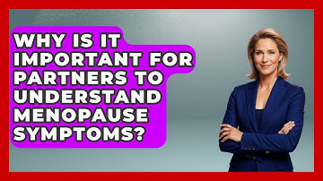 Why Is It Important for Partners to Understand Menopause Symptoms? | Menopause Support Network News