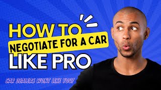 How to Negotiate For a Used Car Like a Pro (Car Dealers Will Hate You)