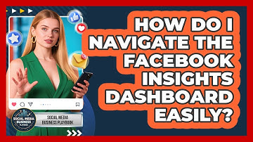 How Do I Navigate The Facebook Insights Dashboard Easily? - Social Media Business Playbook