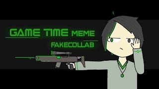 Game time meme | for [Fake collab]