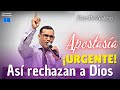 Así Rechazan la Palabra de Dios / Apostasía - Pastor David Gutiérrez