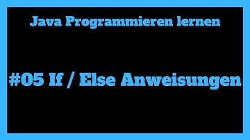 If und Else Anweisungen - Programmieren lernen mit Java #05