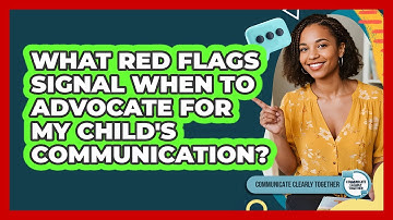What Red Flags Signal When To Advocate For My Child