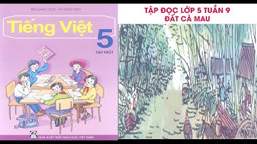 Video học Tập đọc Lớp 5 -Tuần 9 -Bài Đất Cà Mau