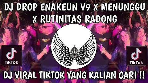 DJ DROP ENAKEUN V9 X MENUNGGU X RUTINITAS RADONG VIRAL TIKTOK TERBARU 2025 !!