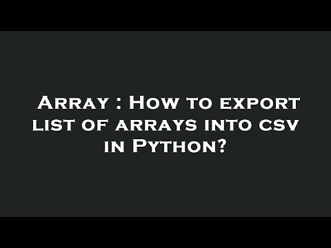 Array : How to export list of arrays into csv in Python?