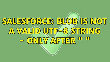 Salesforce: Blob is not a Valid UTF-8 String - Only after " "