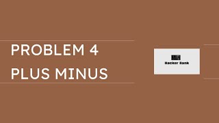 Hacker Rank Problem 4: Plus Minus