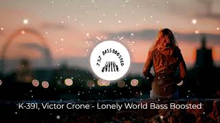K 391, Victor Crone Lonely World - Bass Boosted