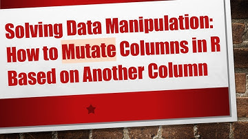 Solving Data Manipulation: How to Mutate Columns in R Based on Another Column