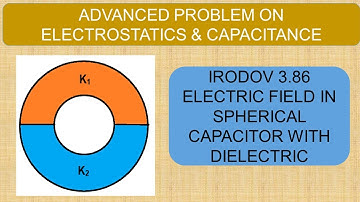 IRODOV 3.86 |Electrostatics & Capacitance|Electric Field in Spherical Capacitor With Two Dielectrics