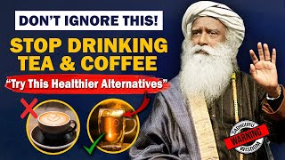 🔴BEWARE! Why You Should STOP Drinking TEA & COFFEE | Health | Sadhguru