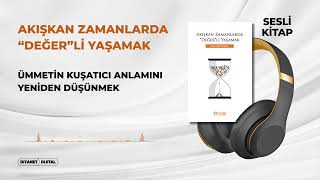 Akışkan Zamanlarda "Değer"li Yaşamak 6/20 - Ümmetin Kuşatıcı Anlamını Yeniden Düşünmek