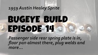 The Sprites Passenger Rear Spring Plate Is In, Floor Pan Is Almost There... Bugeye Build Episode 14