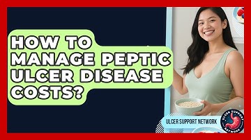 How To Manage Peptic Ulcer Disease Costs? - Ulcer Support Network