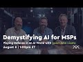 Demystifying AI for MSPs | Playing Defense in an AI World
