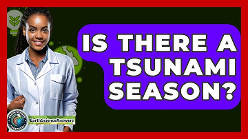 Is There A Tsunami Season? - Earth Science Answers