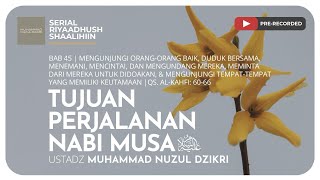 1314. TUJUAN PERJALANAN NABI MUSA ALAIHISSALAM | Riyaadhush Shaalihiin
