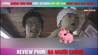 🎬 Vợ Cuồng Đóng Gạch Chồng Đành Nhờ Hội Bạn Giúp Đỡ    Ba Người Chồng