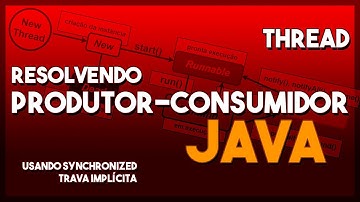 Resolvendo o Problema do Produtor e Consumidor usando Threads em Java com trava implícita