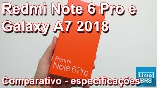 Xiaomi Redmi Note 6 Pro e Galaxy A7 2018 - Comparativo de especificações