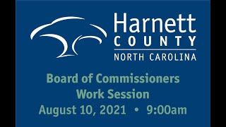 Harnett County Government Work Session 8/10/21