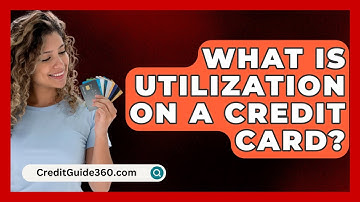 What Is Utilization On A Credit Card? - CreditGuide360.com