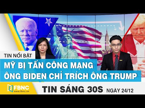 Tin tức | Bản tin sáng 24/12 | Ông Biden chỉ trích ông Trump sau khi Mỹ bị tấn công mạng | FBNC