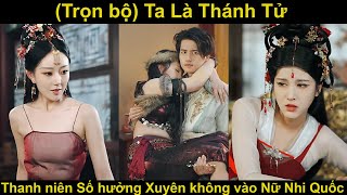 Ta là Thánh Tử | Thanh niên số hưởng xuyên không vào Nữ Nhi Quốc screenshot 5