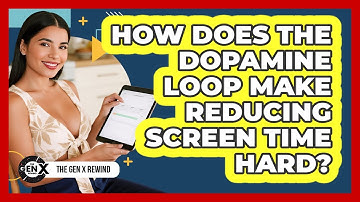 How Does The Dopamine Loop Make Reducing Screen Time Hard? - The Gen X Rewind