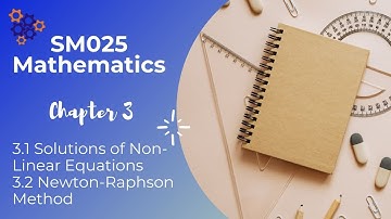 SM025 Mathematics. 3.1 Solutions of Non Linear Equations. 3.2 Newton-Rhapson Method
