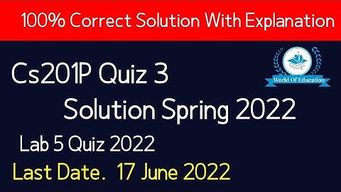 CS201p Quiz 3 2022| Cs201P Lab quiz 5 2022| Cs201 P quiz 3 solution by M.saqib| World Of Education