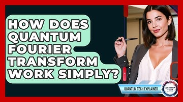How Does Quantum Fourier Transform Work Simply? - Quantum Tech Explained