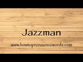 How to pronounce jazzman  how to say jazzman new