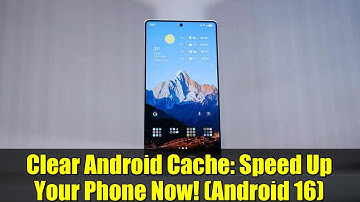 Clear Android Cache: Speed Up Your Phone Now! (Android 16)