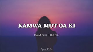 Kam wa mut oa ki - Ram Suchiang (lyrics)