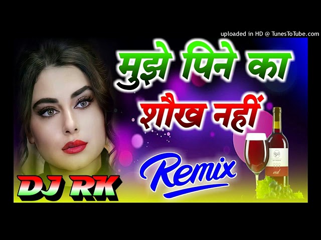 mujhe peene ka shauk nahin DJ remix Hindi song har dholaki remix song DJ Hindi Bollywood Hindi song class=